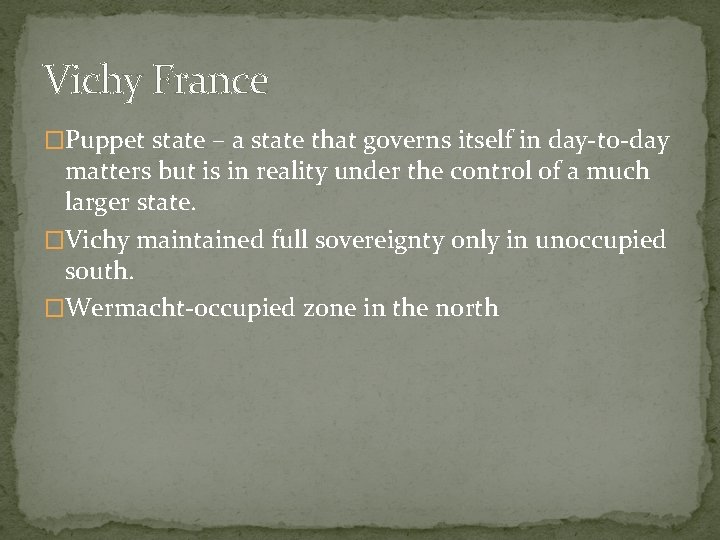 Vichy France �Puppet state – a state that governs itself in day-to-day matters but Vichy France �Puppet state – a state that governs itself in day-to-day matters but
