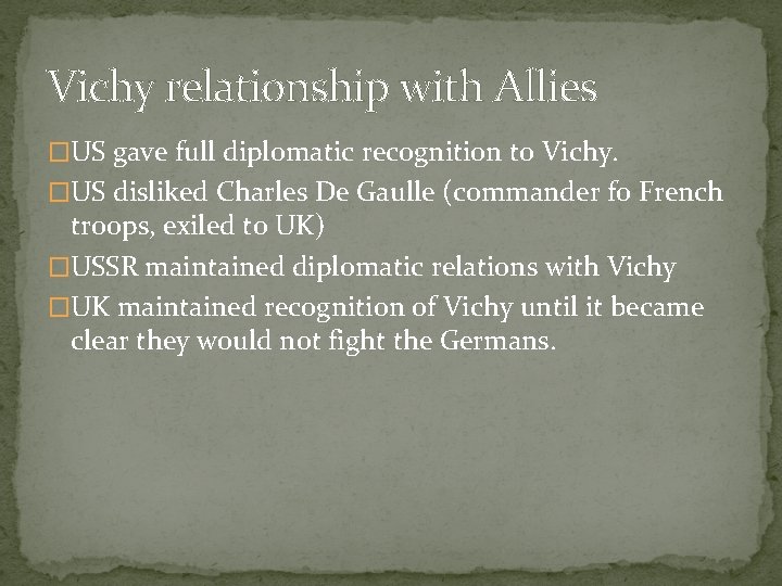 Vichy relationship with Allies �US gave full diplomatic recognition to Vichy. �US disliked Charles Vichy relationship with Allies �US gave full diplomatic recognition to Vichy. �US disliked Charles