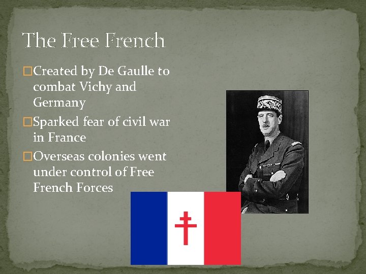 The French �Created by De Gaulle to combat Vichy and Germany �Sparked fear of The French �Created by De Gaulle to combat Vichy and Germany �Sparked fear of