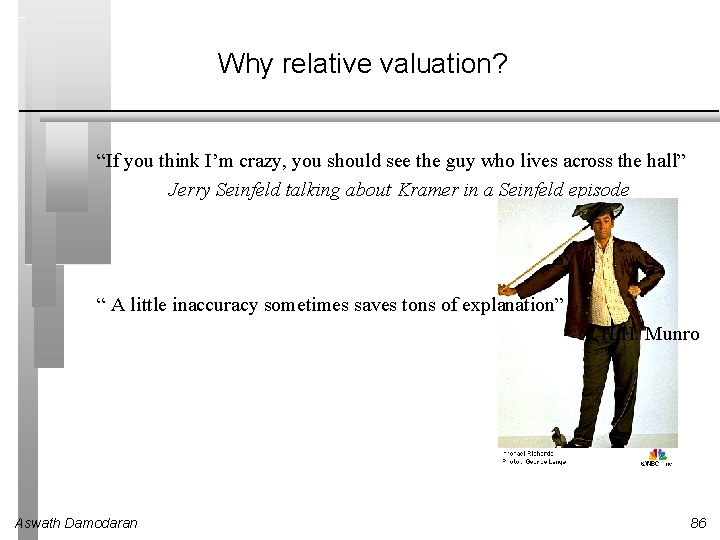 Why relative valuation? “If you think I’m crazy, you should see the guy who