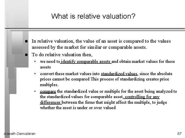 What is relative valuation? In relative valuation, the value of an asset is compared