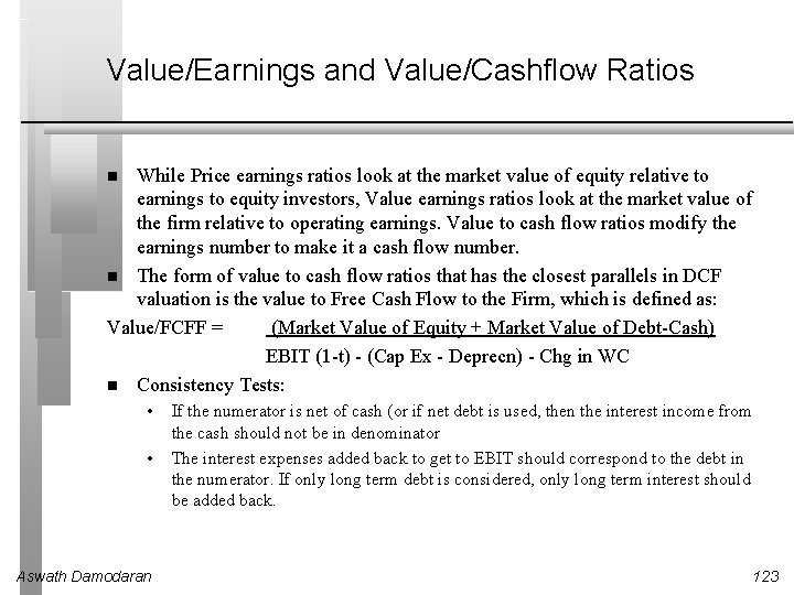 Value/Earnings and Value/Cashflow Ratios While Price earnings ratios look at the market value of