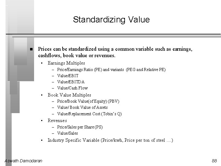 Standardizing Value Prices can be standardized using a common variable such as earnings, cashflows,