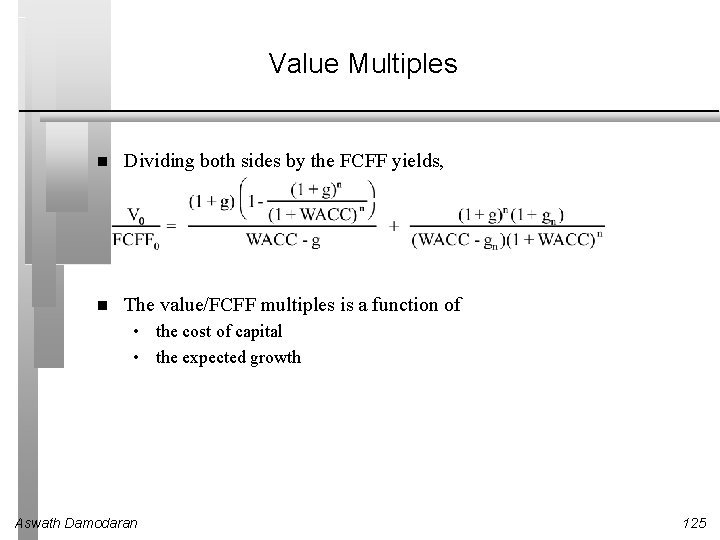 Value Multiples Dividing both sides by the FCFF yields, The value/FCFF multiples is a