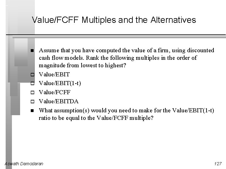 Value/FCFF Multiples and the Alternatives Assume that you have computed the value of a