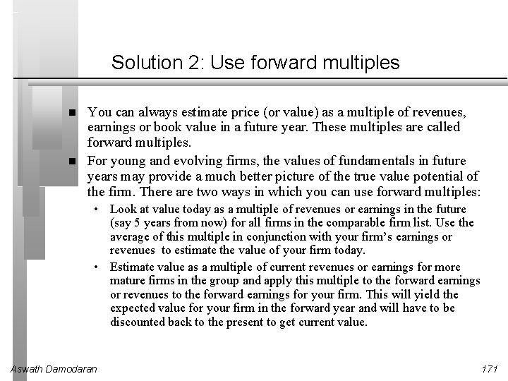 Solution 2: Use forward multiples You can always estimate price (or value) as a