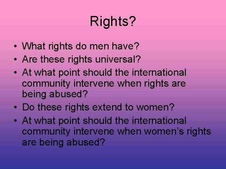 Rights? • What rights do men have? • Are these rights universal? • At