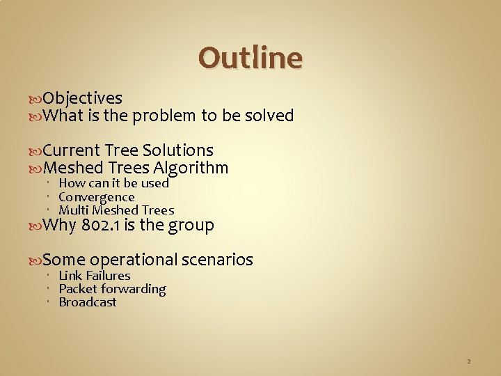 Outline Objectives What is the problem to be solved Current Tree Solutions Meshed Trees