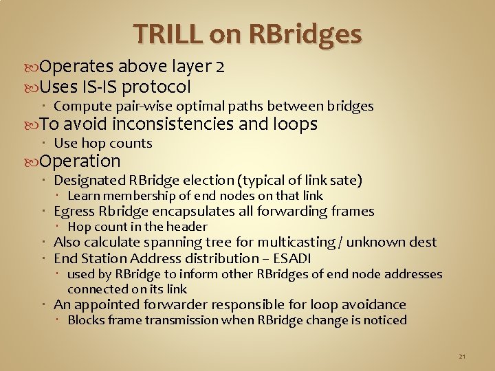 TRILL on RBridges Operates above layer 2 Uses IS-IS protocol Compute pair-wise optimal paths