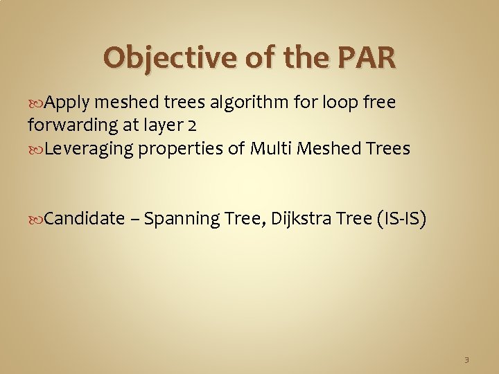 Objective of the PAR Apply meshed trees algorithm for loop free forwarding at layer
