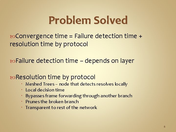 Problem Solved Convergence time = Failure detection time + resolution time by protocol Failure