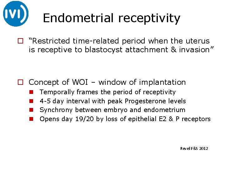 Endometrial receptivity o “Restricted time-related period when the uterus is receptive to blastocyst attachment