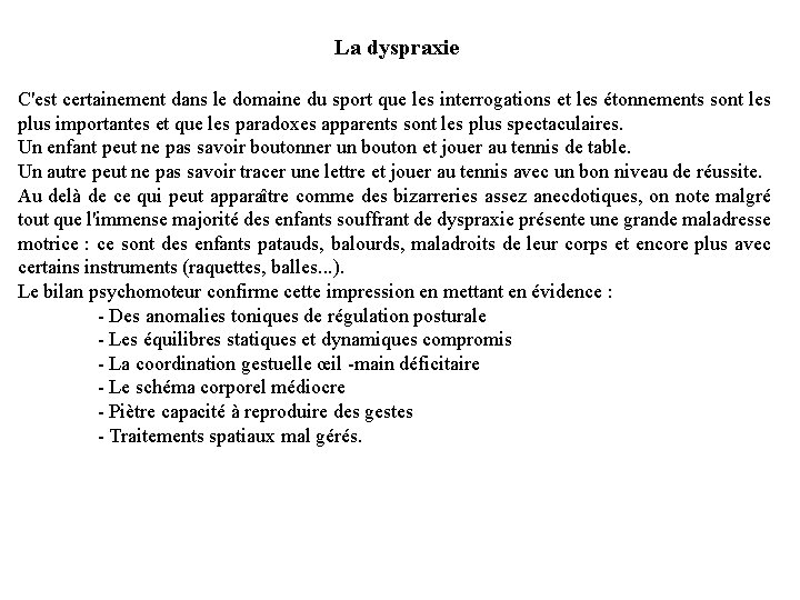 La dyspraxie C'est certainement dans le domaine du sport que les interrogations et les La dyspraxie C'est certainement dans le domaine du sport que les interrogations et les