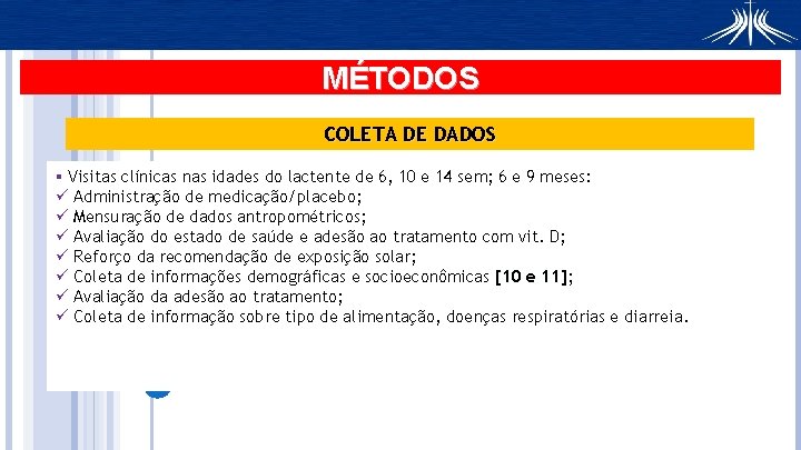 MÉTODOS COLETA DE DADOS § Visitas clínicas nas idades do lactente de 6, 10