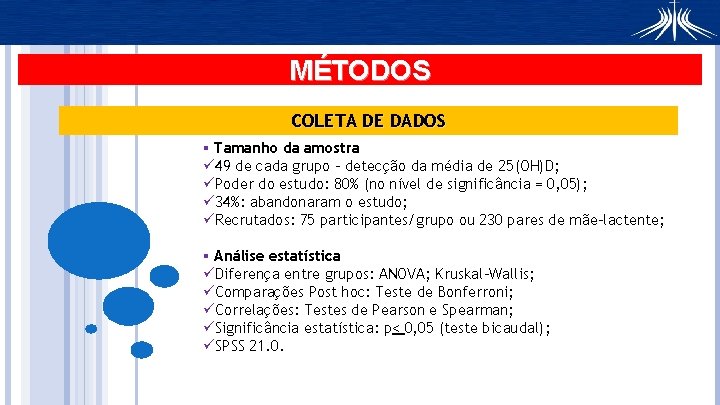 MÉTODOS COLETA DE DADOS § Tamanho da amostra ü 49 de cada grupo –