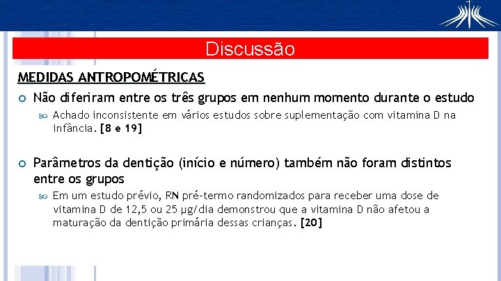 Discussão MEDIDAS ANTROPOMÉTRICAS Não diferiram entre os três grupos em nenhum momento durante o