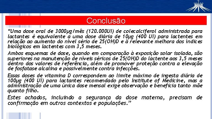 Conclusão “Uma dose oral de 3000μg/mês (120. 000 UI) de colecalciferol administrada para lactantes