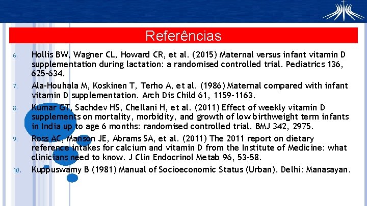 Referências 6. 7. 8. 9. 10. Hollis BW, Wagner CL, Howard CR, et al.