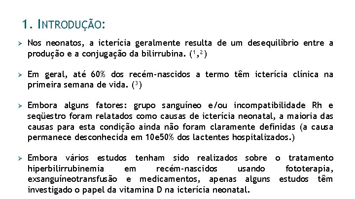 1. INTRODUÇÃO: Ø Nos neonatos, a icterícia geralmente resulta de um desequilíbrio entre a