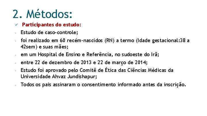 2. Métodos: ü Participantes do estudo: - Estudo de caso-controle; - foi realizado em