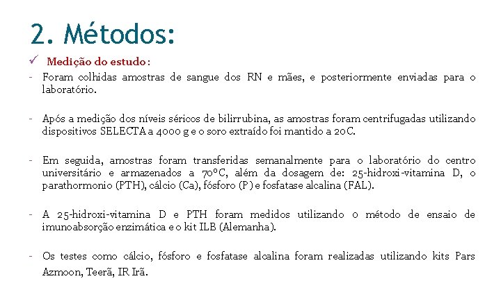 2. Métodos: ü Medição do estudo: - Foram colhidas amostras de sangue dos RN