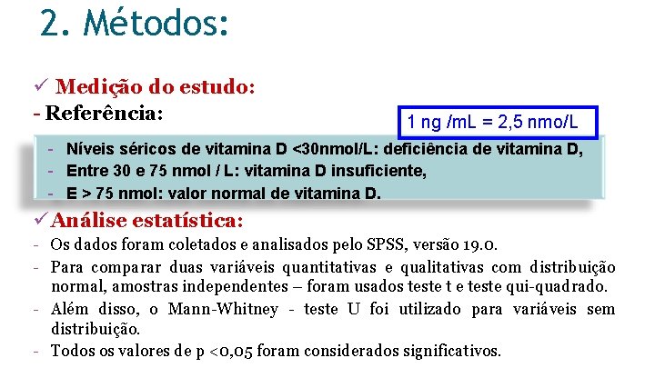 2. Métodos: ü Medição do estudo: - Referência: 1 ng /m. L = 2,