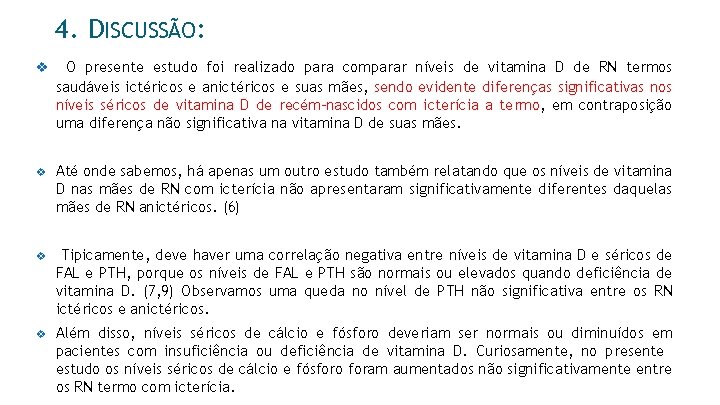 4. DISCUSSÃO: v O presente estudo foi realizado para comparar níveis de vitamina D