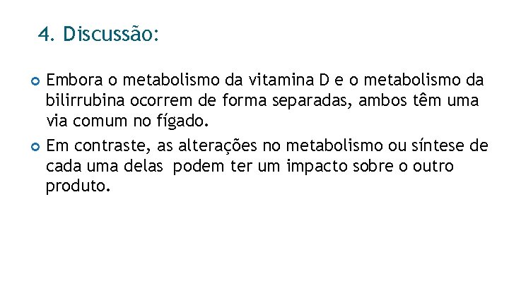 4. Discussão: Embora o metabolismo da vitamina D e o metabolismo da bilirrubina ocorrem