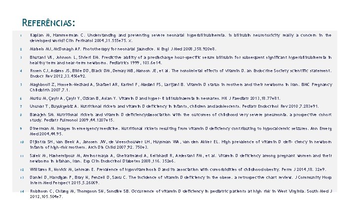 REFERÊNCIAS: 1. Kaplan M, Hammerman C. Understanding and preventing severe neonatal hyperbilirubinemia: is bilirubin