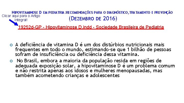 HIPOVITAMINOSE D EM PEDIATRIA: RECOMENDAÇÕES PARA O DIAGNÓSTICO, TRATAMENTO E PREVENÇÃO Clicar aqui para