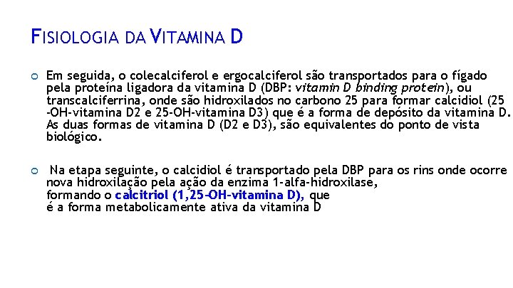 FISIOLOGIA DA VITAMINA D Em seguida, o colecalciferol e ergocalciferol são transportados para o