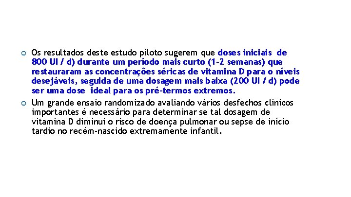  Os resultados deste estudo piloto sugerem que doses iniciais de 800 UI /