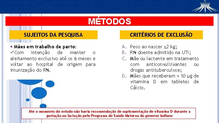 MÉTODOS SUJEITOS DA PESQUISA CRITÉRIOS DE EXCLUSÃO § Mães em trabalho de parto: üCom