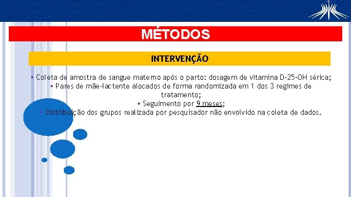 MÉTODOS INTERVENÇÃO § Coleta de amostra de sangue materno após o parto: dosagem de