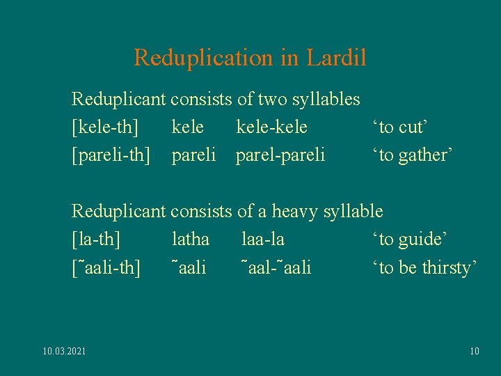 Reduplication in Lardil Reduplicant consists of two syllables [kele-th] kele-kele ‘to cut’ [pareli-th] pareli