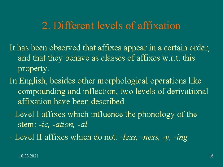 2. Different levels of affixation It has been observed that affixes appear in a 2. Different levels of affixation It has been observed that affixes appear in a