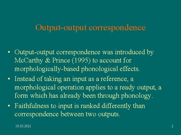 Output-output correspondence • Output-output correspondence was introduced by Mc. Carthy & Prince (1995) to Output-output correspondence • Output-output correspondence was introduced by Mc. Carthy & Prince (1995) to