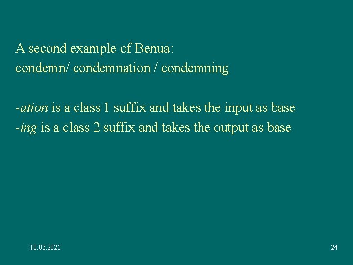 A second example of Benua: condemn/ condemnation / condemning -ation is a class 1