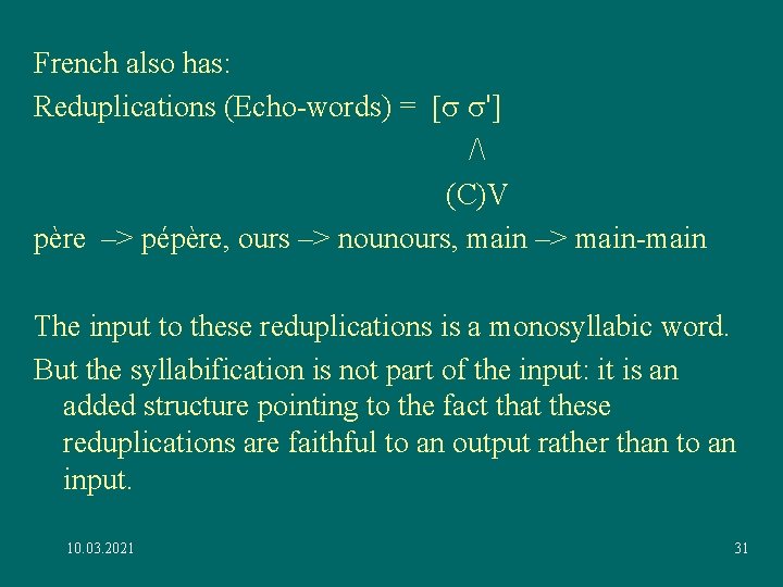 French also has: Reduplications (Echo-words) = [s s'] / (C)V père –> pépère, ours