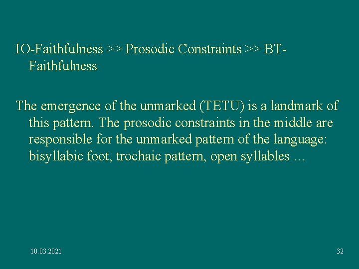 IO-Faithfulness >> Prosodic Constraints >> BTFaithfulness The emergence of the unmarked (TETU) is a