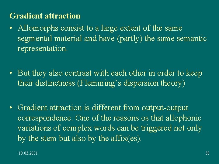 Gradient attraction • Allomorphs consist to a large extent of the same segmental material Gradient attraction • Allomorphs consist to a large extent of the same segmental material