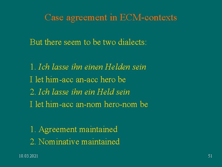 Case agreement in ECM-contexts But there seem to be two dialects: 1. Ich lasse Case agreement in ECM-contexts But there seem to be two dialects: 1. Ich lasse