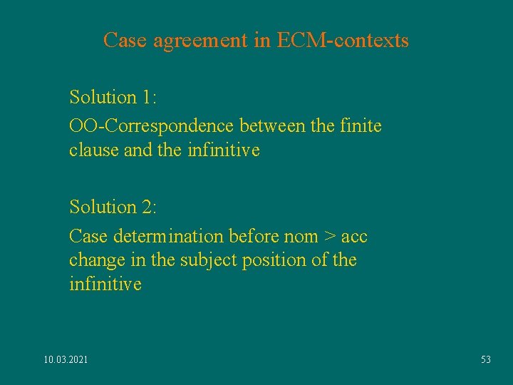 Case agreement in ECM-contexts Solution 1: OO-Correspondence between the finite clause and the infinitive Case agreement in ECM-contexts Solution 1: OO-Correspondence between the finite clause and the infinitive