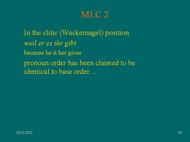 MLC 2 In the clitic (Wackernagel) position weil er es ihr gibt because he MLC 2 In the clitic (Wackernagel) position weil er es ihr gibt because he