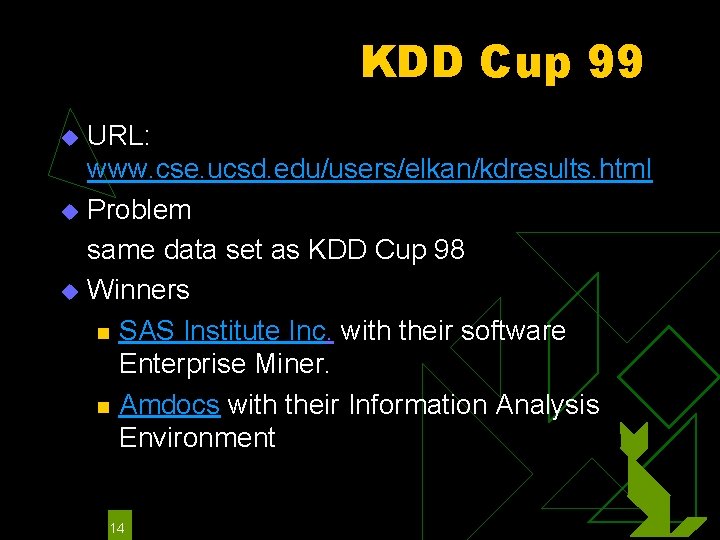 KDD Cup 99 URL: www. cse. ucsd. edu/users/elkan/kdresults. html u Problem same data set