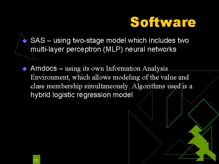 Software u u SAS – using two-stage model which includes two multi-layer perceptron (MLP)
