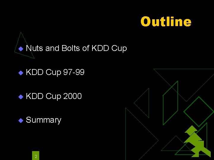 Outline u Nuts and Bolts of KDD Cup u KDD Cup 97 -99 u