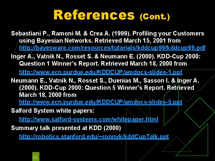 References (Cont. ) Sebastiani P. , Ramoni M. & Crea A. (1999). Profiling your
