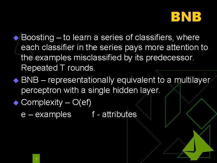 BNB Boosting – to learn a series of classifiers, where each classifier in the
