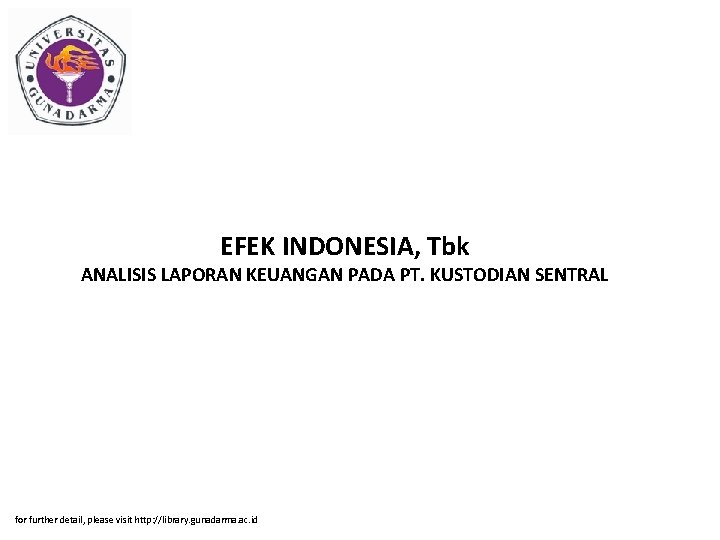 EFEK INDONESIA, Tbk ANALISIS LAPORAN KEUANGAN PADA PT. KUSTODIAN SENTRAL for further detail, please